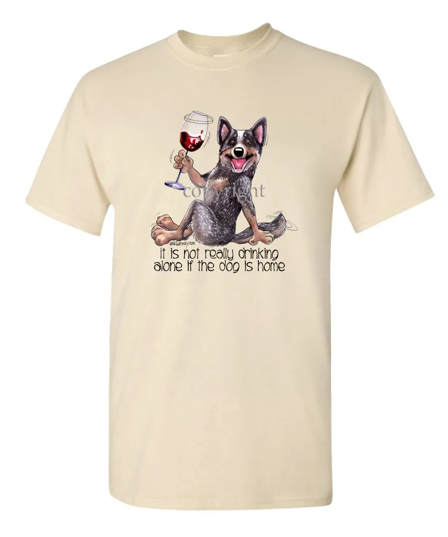 Australian Cattle Dog - It's Not Drinking Alone - T-Shirt