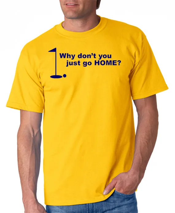 Just Go Home T-shirt Golfing Happy Gilmore Inspired